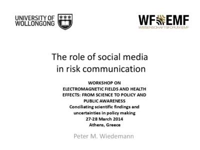 The role of social media in risk communication WORKSHOP ON ELECTROMAGNETIC FIELDS AND HEALTH EFFECTS: FROM SCIENCE TO POLICY AND PUBLIC AWARENESS