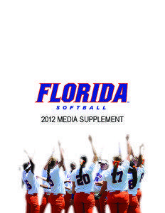 2012 MEDIA SUPPLEMENT  FLORIDA SOFTBALL 2012 MEDIA SUPPLEMENT