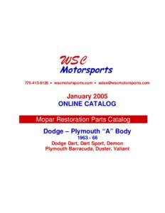 [removed] • wscmotorsports.com • [removed]  January 2005 ONLINE CATALOG Mopar Restoration Parts Catalog Dodge – Plymouth “A” Body