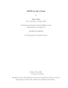 GENI in the Cloud by Marco Yuen B.Sc., University of Victoria, 2006 A Dissertation Submitted in Partial Fulfillment of the Requirements for the Degree of