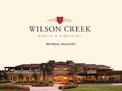 Bill Wilson, Owner/CEO  as a small family winery Winery