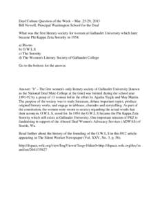 Deaf Culture Question of the Week – Mar[removed], 2013 Bill Newell, Principal Washington School for the Deaf What was the first literary society for women at Gallaudet University which later became Phi Kappa Zeta Sororit