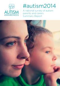 #autism2014 A national survey of autism parents and carers Summary Report  ABOUT THIS SURVEY