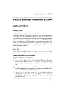 Industrial Relations Amendment Bill[removed]Industrial Relations Amendment Bill 2009 Explanatory Notes General Outline The Bill amends the Industrial Relations Act 1999.