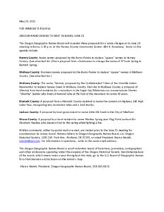 May 29, 2012  FOR IMMEDIATE RELEASE:  OREGON NAMES BOARD TO MEET IN BURNS, JUNE 23  The Oregon Geographic Names Board will consider these proposals for a name changes at its June 23  meeti