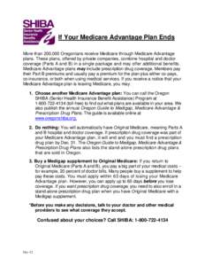 If Your Medicare Advantage Plan Ends More than 200,000 Oregonians receive Medicare through Medicare Advantage plans. These plans, offered by private companies, combine hospital and doctor coverage (Parts A and B) in a si