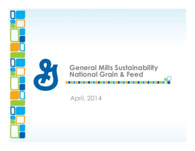 General Mills Sustainability National Grain & Feed April, 2014  • One of the world’s largest food