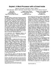 Soylent: A Word Processor with a Crowd Inside Michael S. Bernstein1, Greg Little1, Robert C. Miller1, Björn Hartmann2, Mark S. Ackerman3, David R. Karger1, David Crowell1, Katrina Panovich1 1  MIT CSAIL