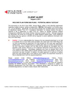 CLIENT ALERT August 5, 2014 WELFARE PLAN FORM 5500 FILING – POTENTIAL MEWA “GOTCHA” The instructions to the 2013 Form 5500, Annual Report, reflect a new reporting requirement regarding multiple employer welfare arr