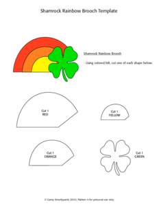 Shamrock Rainbow Brooch Template  Shamrock Rainbow Brooch - Using colored felt, cut one of each shape below.  Cut 1