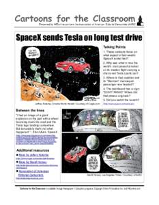 SpaceX sends Tesla on long test drive Talking Points 1. These cartoons focus on what aspect of last week’s SpaceX rocket test? 2. Why was what is now the