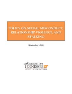 POLICY ON SEXUAL MISCONDUCT, RELATIONSHIP VIOLENCE, AND STALKING Effective July 1, 2015  TABLE OF CONTENTS