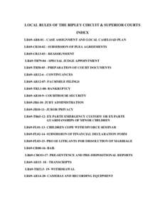 LOCAL RULES OF THE RIPLEY CIRCUIT & SUPERIOR COURTS INDEX LR69-AR8-01 - CASE ASSIGNMENT AND LOCAL CASELOAD PLAN LR69-CR10-02 - SUBMISSION OF PLEA AGREEMENTS LR69-CR13-03 - REASSIGNMENT LR69-TR79-04 - SPECIAL JUDGE APPOIN