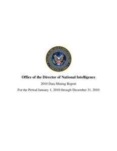 Office of the Director of National Intelligence 2010 Data Mining Report For the Period January 1, 2010 through December 31, 2010 Office of the Director of National Intelligence 2010 Data Mining Report