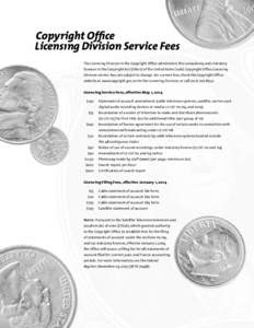 Copyright Office Licensıng Division Service Fees The Licensing Division in the Copyright Office administers the compulsory and statutory licenses in the Copyright Act (title 17 of the United States Code). Copyright Offi