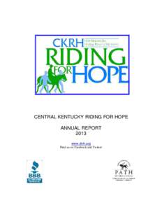 CENTRAL KENTUCKY RIDING FOR HOPE ANNUAL REPORT 2013 www.ckrh.org Find us on Facebook and Twitter