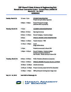 58th	
  Hawai`i	
  State	
  Science	
  &	
  Engineering	
  Fair	
   Hawaii	
  State	
  Convention	
  Center:	
  	
  Ground	
  Floor,	
  Exhibit	
  III	
   March	
  22	
  –	
  24,	
  2015	
   SCHEDU