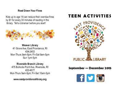 Read Down Your Fines Kids up to age 16 can reduce their overdue fines by $1 for every 30 minutes of reading in the library. Tell a Librarian before you start!  TEEN ACTIVITIES