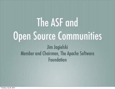 The ASF and Open Source Communities Jim Jagielski Member and Chairman, The Apache Software Foundation