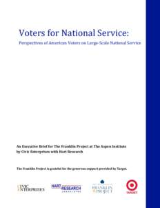 Voters for National Service: Perspectives of American Voters on Large-­‐Scale National Service An Executive Brief for The Franklin Project at The Aspen Institute by Civic Enterprises with Hart Research