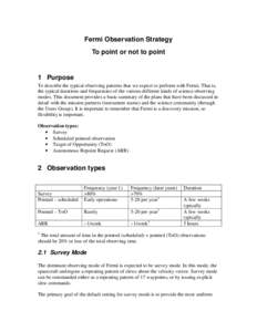 Fermi Observation Strategy To point or not to point 1 Purpose To describe the typical observing patterns that we expect to perform with Fermi. That is, the typical durations and frequencies of the various different kinds