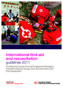 International first aid and resuscitation guidelines 2011 For National Society First Aid Programme Managers, Scientific Advisory Groups, First Aid Instructors and