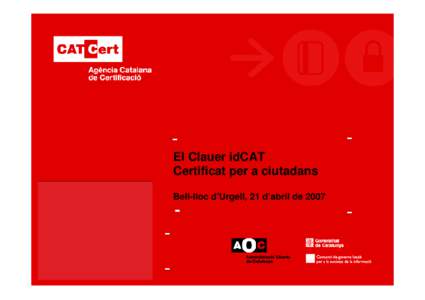 El Clauer idCAT Certificat per a ciutadans Bell-lloc d’Urgell, 21 d’abril de 2007 Carles Ferrer Desenvolupament de