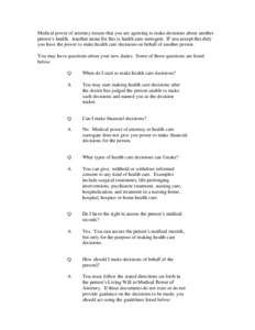 Medical power of attorney means that you are agreeing to make decisions about another person’s health. Another name for this is health care surrogate. If you accept this duty you have the power to make health care deci