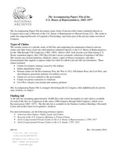 The Accompanying Papers File of the U.S. House of Representatives, 1865–1877 The Accompanying Papers File documents many forms of private relief claims submitted directly to Congress and is part of Records of the U.S. 