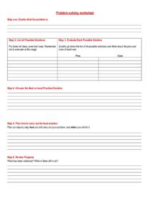 Problem solving worksheet Step one: Decide what the problem is Step 2: List all Possible Solutions  Step 3. Evaluate Each Possible Solution