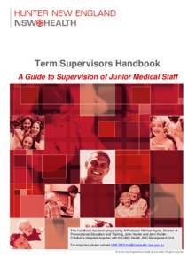 Term Supervisors Handbook A Guide to Supervision of Junior Medical Staff This handbook has been prepared by A/Professor Michael Agrez, Director of Prevocational Education and Training, John Hunter and John Hunter Childre
