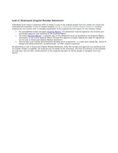 Lost or Destroyed Original Receipt Statement Individuals must make a concerted effort to obtain a copy of the original receipt from the vendor for travel and entertainment expenses. In lieu of original receipts, a Lost o