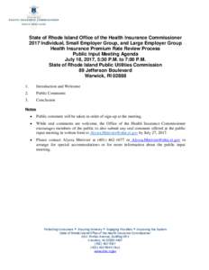 State of Rhode Island Office of the Health Insurance Commissioner 2017 Individual, Small Employer Group, and Large Employer Group Health Insurance Premium Rate Review Process Public Input Meeting Agenda July 18, 2017, 5: