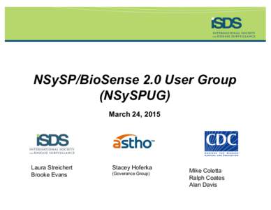 NSySP/BioSense 2.0 User Group (NSySPUG) March 24, 2015 Laura Streichert Brooke Evans