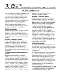 JUST THE FACTS… Information provided by The International DYSLE IA Association® HELPFUL TERMINOLOGY Like any professional field, education has its own unique terminology. The following list provides some of the most c
