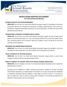 RESOLUTIONS ADOPTED ON CONSENT 2013 Annual Business Meeting ELIMINATE SPECIAL ELECTION REQUIREMENT RESOLVED, that the New York State School Boards Association support an amendment to Education Law section[removed]a) (f) 