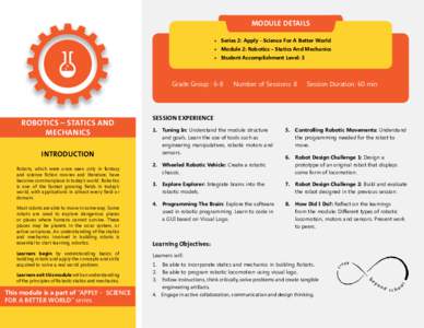 MODULE DETAILS •	 Series 2: Apply - Science For A Better World •	 Module 2: Robotics – Statics And Mechanics •	 Student Accomplishment Level: 3  Grade Group : 6-8