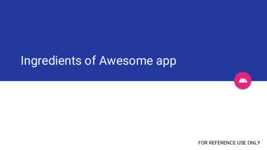 Ingredients of Awesome app  FOR REFERENCE USE ONLY Good to Great to Awesome