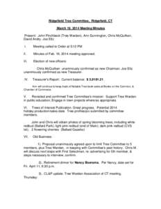 Ridgefield Tree Committee, Ridgefield, CT March 19, 2014 Meeting Minutes Present: John Pinchbeck (Tree Warden), Ann Dunnington, Chris McQuilken, David Andry. Joe Eltz I.