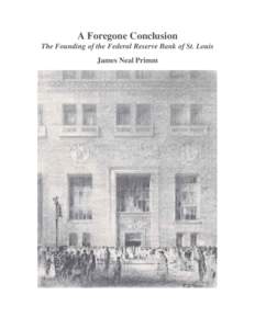 A Foregone Conclusion The Founding of the Federal Reserve Bank of St. Louis James Neal Primm James Neal Primm