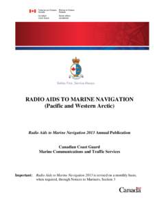 RADIO AIDS TO MARINE NAVIGATION (Pacific and Western Arctic) Radio Aids to Marine Navigation 2013 Annual Publication  Canadian Coast Guard