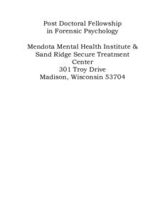 Post Doctoral Fellowship in Forensic Psychology Mendota Mental Health Institute & Sand Ridge Secure Treatment Center 301 Troy Drive