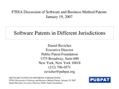 FTISA Discussion of Software and Business Method Patents January 19, 2007 Software Patents in Different Jurisdictions Daniel Ravicher Executive Director