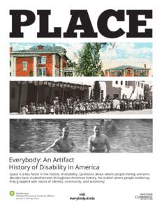 Everybody: An Artifact History of Disability in America Space is a key factor in the history of disability. Questions about where people belong and who decides have created tension throughout American history. No matter 