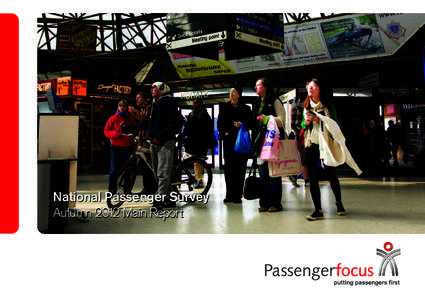 National Passenger Survey Autumn 2012 Main Report Who are Passenger Focus? Passenger Focus is the independent consumer watchdog for Britain’s rail passengers and England’s bus, coach and