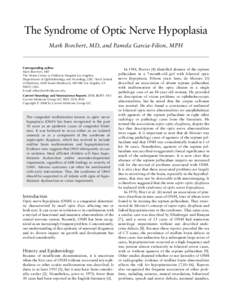 The Syndrome of Optic Nerve Hypoplasia Mark Borchert, MD, and Pamela Garcia-Filion, MPH Corresponding author Mark Borchert, MD The Vision Center at Childrens Hospital Los Angeles;