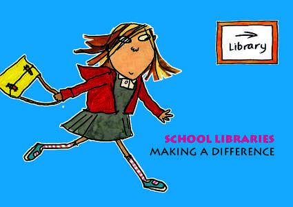 school libraries making a difference We would like to thank all the schools involved in the creation of this brochure. In particular, we would like to acknowledge the photographer Richard Stanton, and the following scho