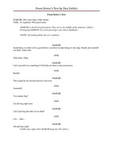 From Driver’s Test by Don Zolidis From Driver’s Test MARGIE, 40s, more than a little insane GAIL, 16. Agitated. With good cause. (MARGIE is the Driving Instructor. They are in the middle of the road test. GAIL is dri