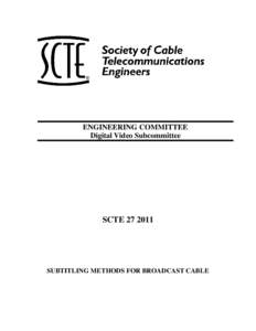 ENGINEERING COMMITTEE Digital Video Subcommittee SCTE[removed]SUBTITLING METHODS FOR BROADCAST CABLE