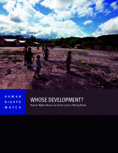 H U M A N R I G H T S W A T C H WHOSE DEVELOPMENT? Human Rights Abuses in Sierra Leone’s Mining Boom